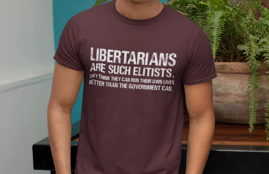 Libertarians are Such Elitist T-shirt